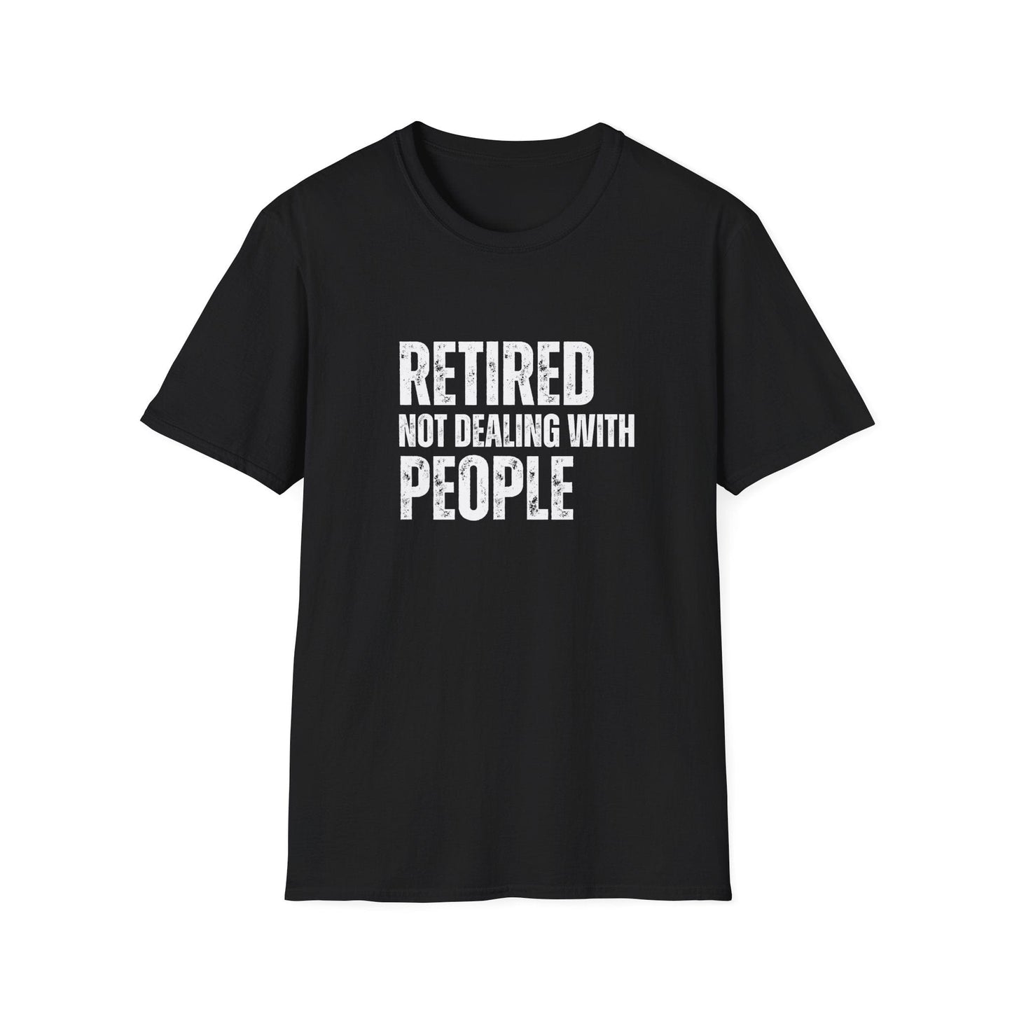 Retired Not Dealing With People Block Text T-Shirt