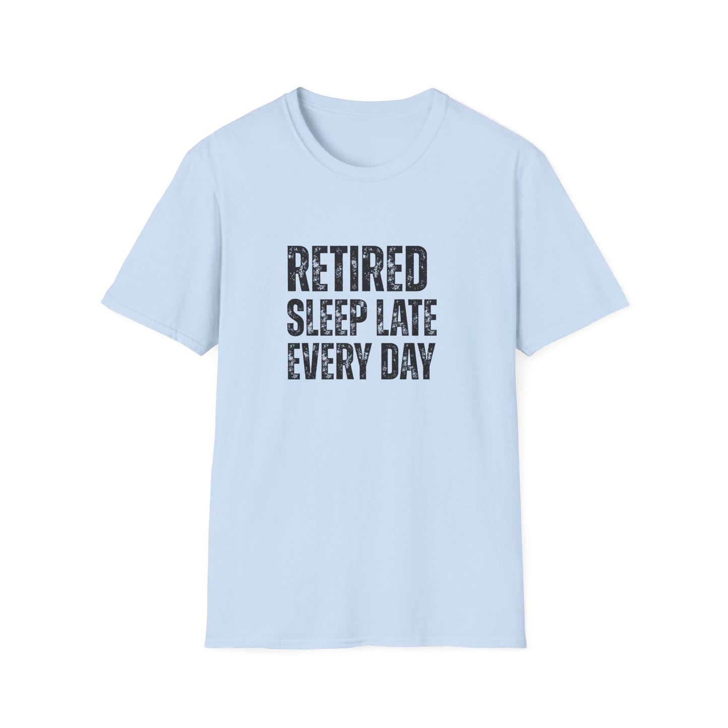 Retired Sleep Late Every Day Block Text T-Shirt