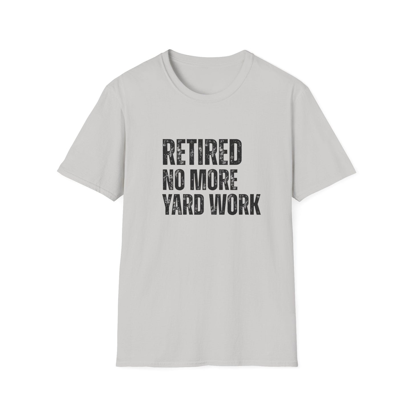Retired No More Yard Work Block Text T-Shirt