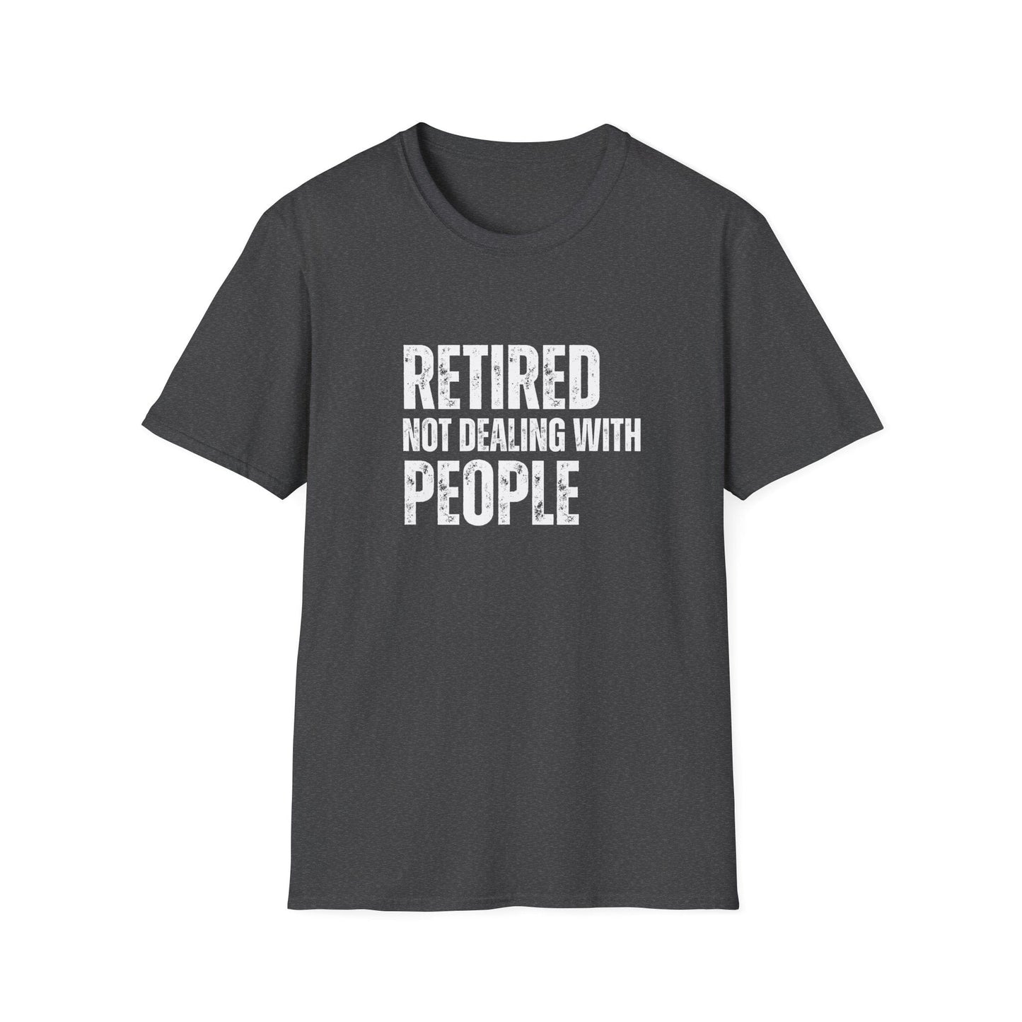 Retired Not Dealing With People Block Text T-Shirt