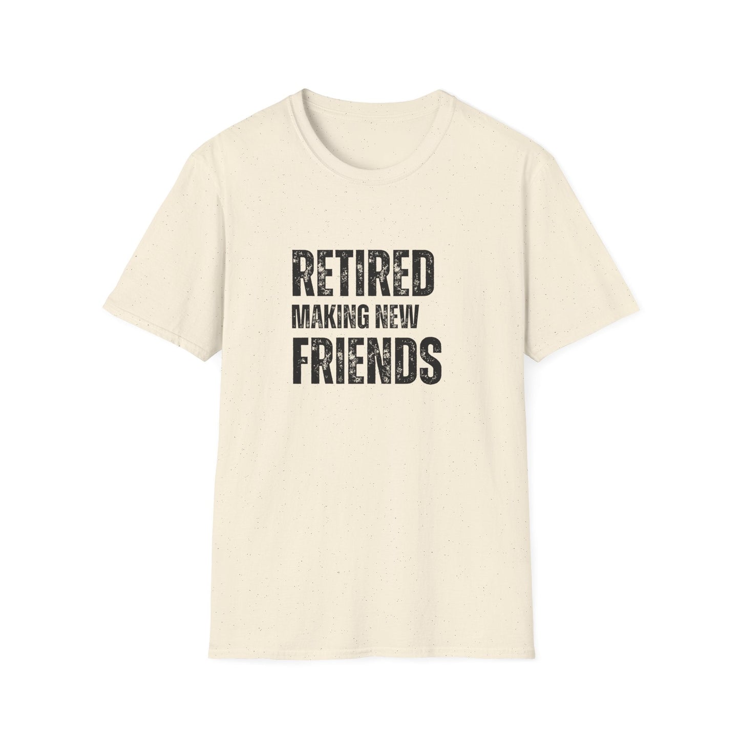 Retired Making New Friends Block Text T-Shirt
