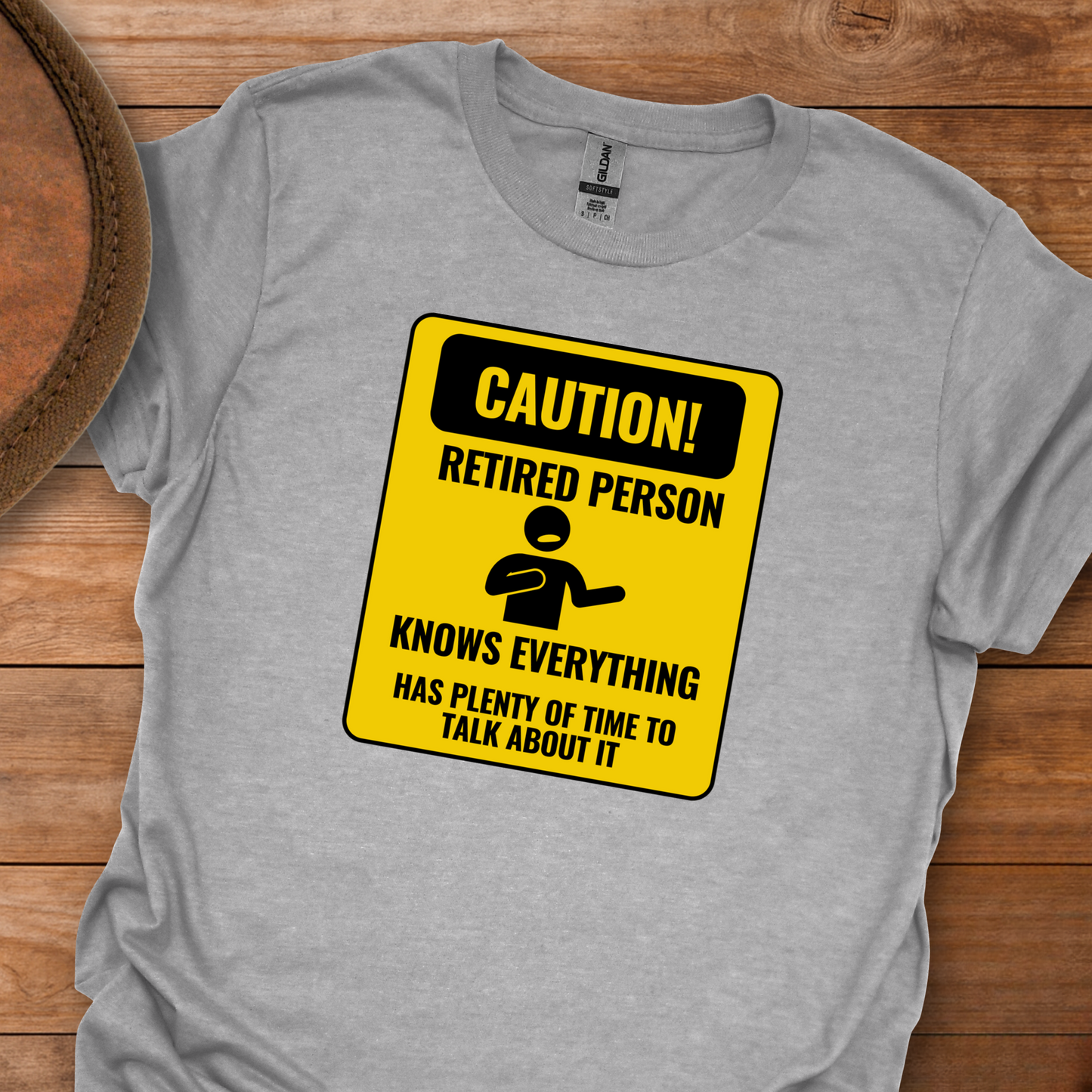 Caution! Retired Person Knows Everything Has Plenty of Time to Talk About It T-Shirt