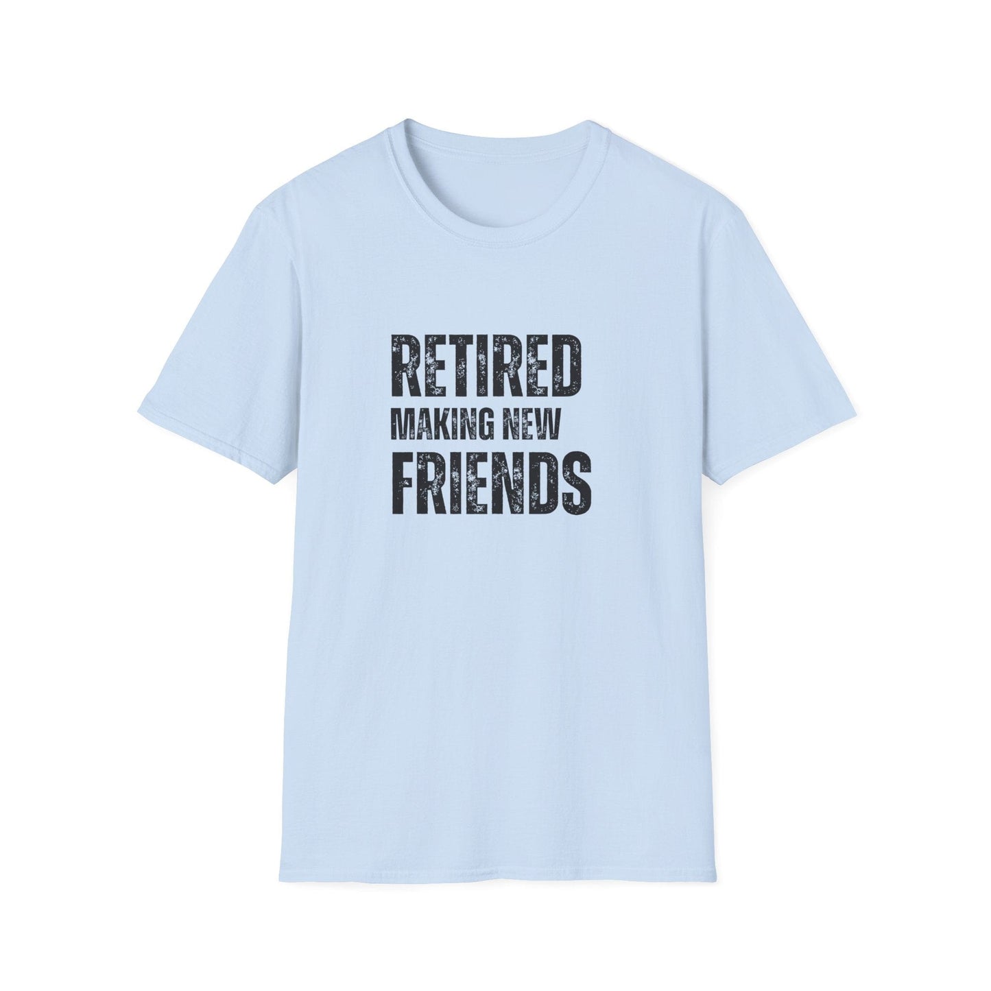 Retired Making New Friends Block Text T-Shirt