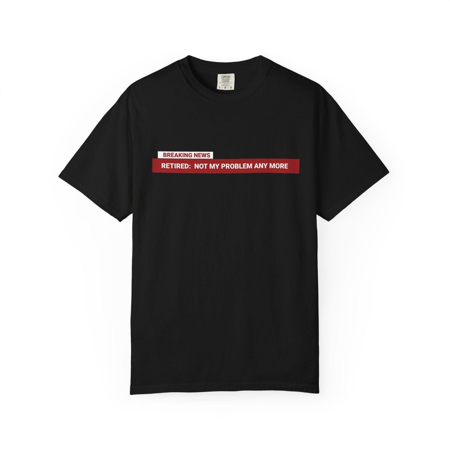 BREAKING NEWS Retired Not My Problem T-Shirt