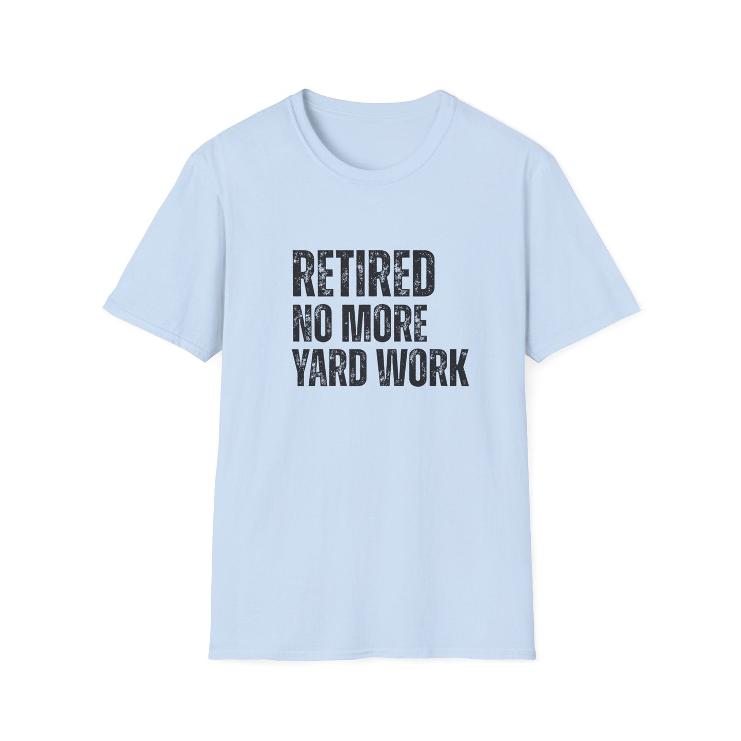 Retired No More Yard Work Block Text T-Shirt