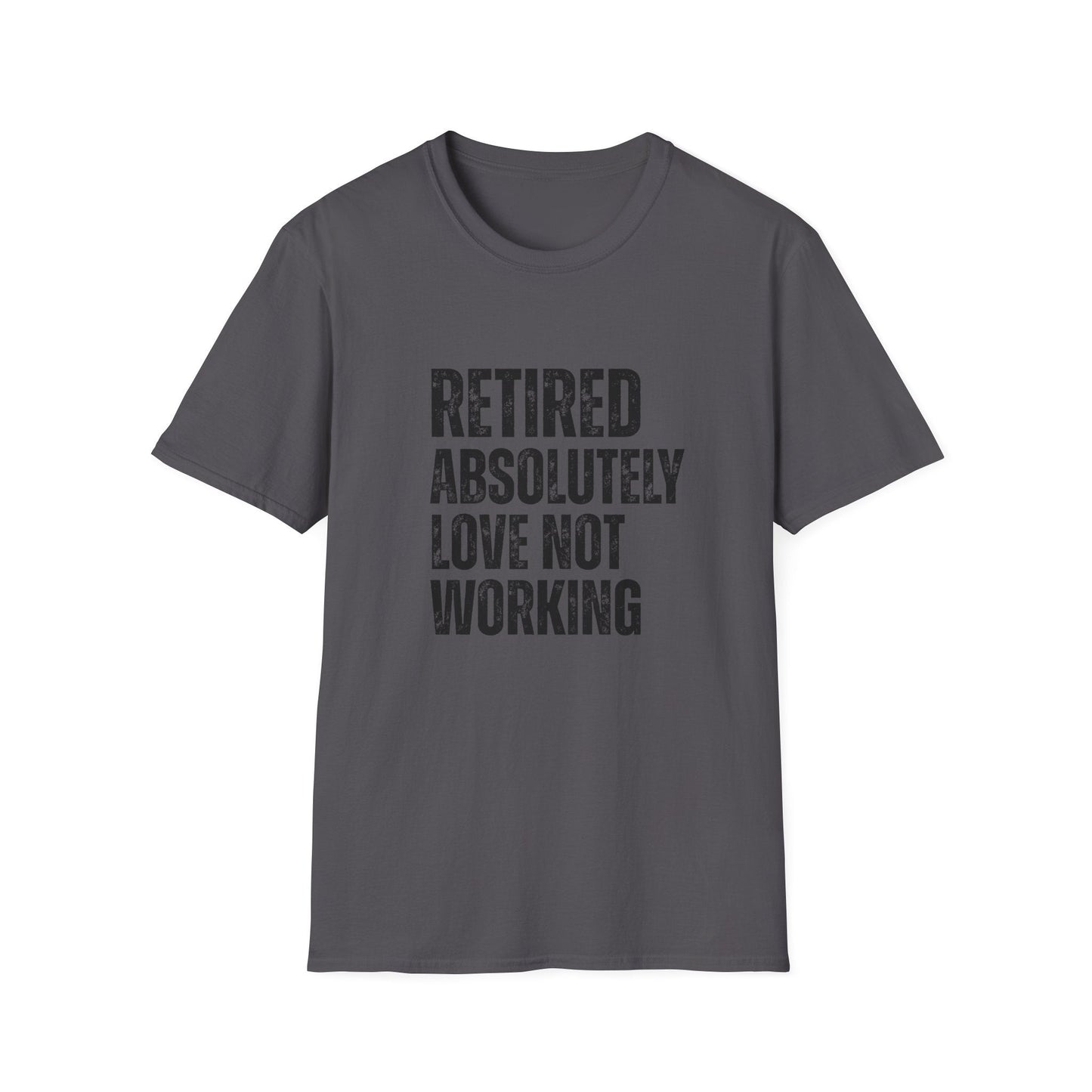 Retired Absolutely Love Not Working Block Text T-Shirt