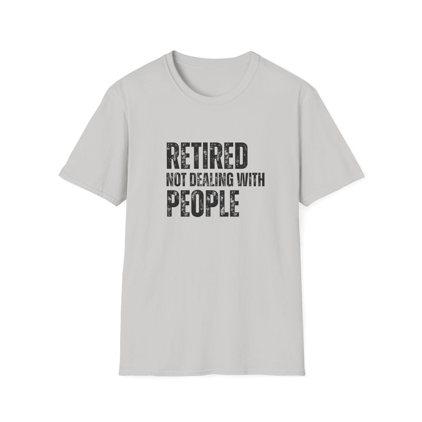 Retired Not Dealing With People Block Text T-Shirt