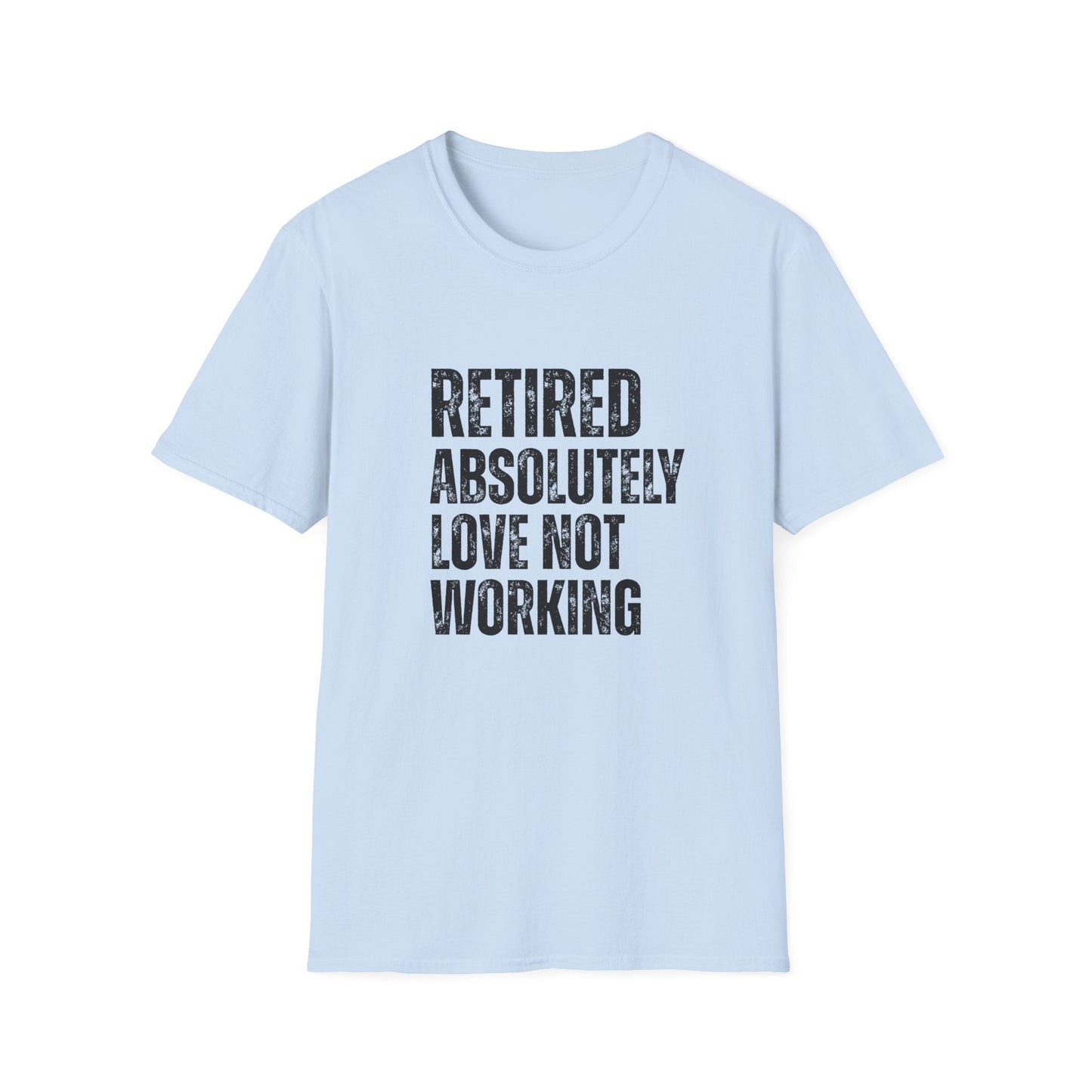 Retired Absolutely Love Not Working Block Text T-Shirt