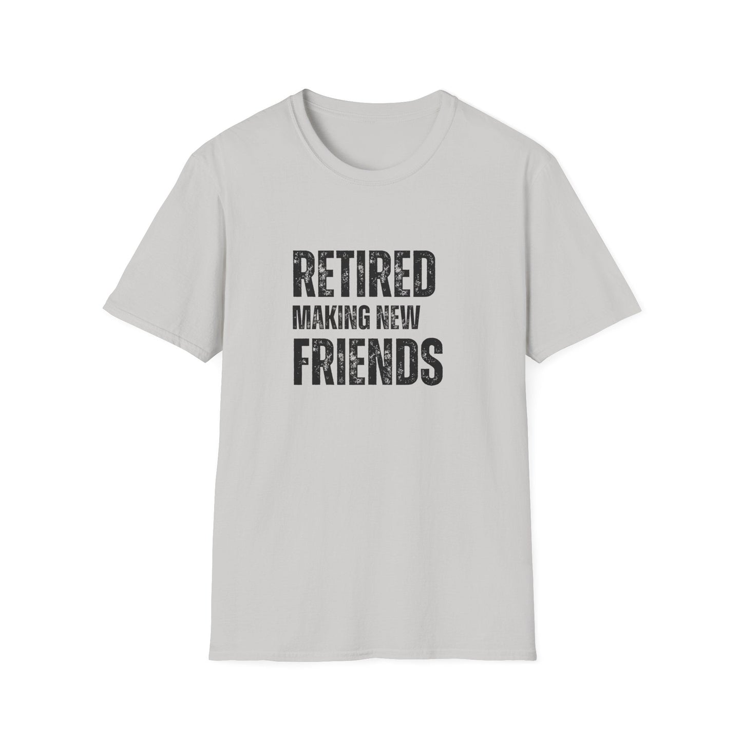 Retired Making New Friends Block Text T-Shirt