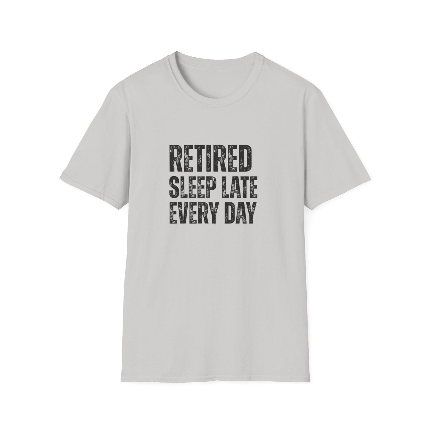 Retired Sleep Late Every Day Block Text T-Shirt
