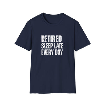 Retired Sleep Late Every Day Block Text T-Shirt