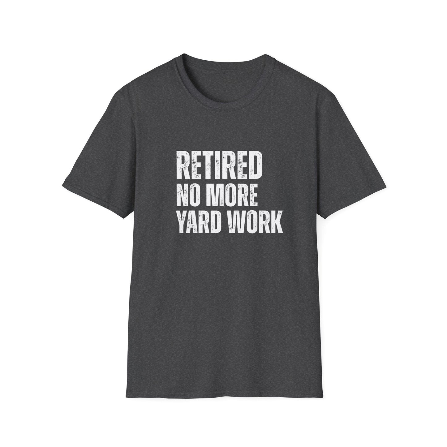 Retired No More Yard Work Block Text T-Shirt