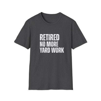 Retired No More Yard Work Block Text T-Shirt