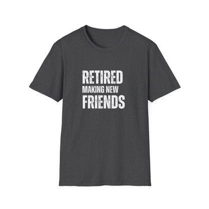 Retired Making New Friends Block Text T-Shirt