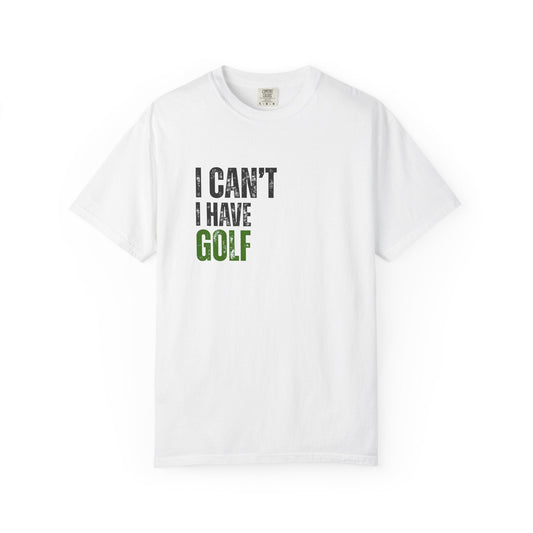 I Can't I Have Golf T-Shirt