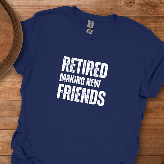 Retired Making New Friends Block Text T-Shirt