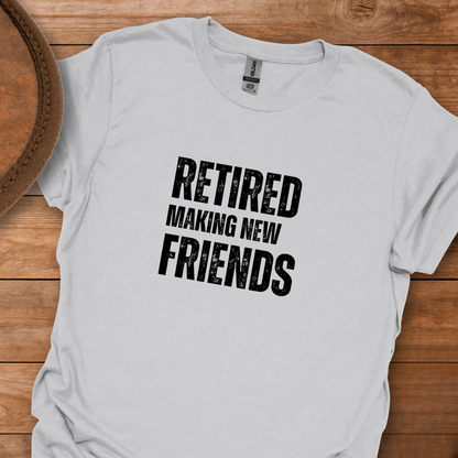 Retired Making New Friends Block Text T-Shirt