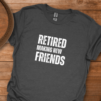 Retired Making New Friends Block Text T-Shirt