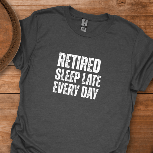 Retired Sleep Late Every Day Block Text T-Shirt