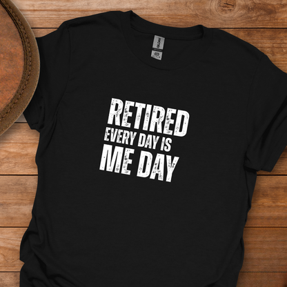 Retired Every Day Is Me Day Block Text T-Shirt