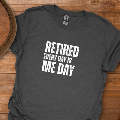 Retired Every Day Is Me Day Block Text T-Shirt