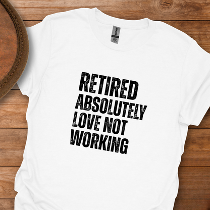 Retired Absolutely Love Not Working Block Text T-Shirt