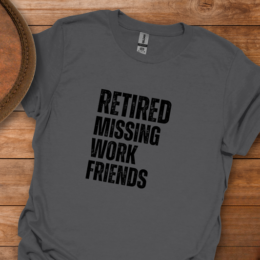 Retired Missing Work Friends Block Text T-Shirt