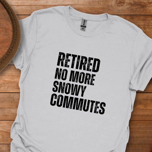 Retired No More Snowy Commutes Block Text T-Shirt