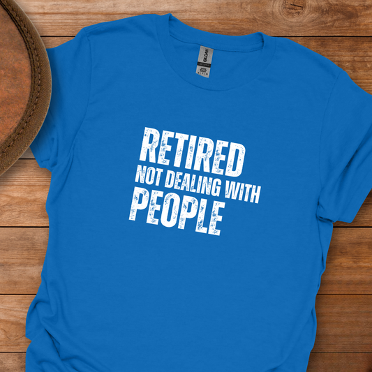 Retired Not Dealing With People Block Text T-Shirt