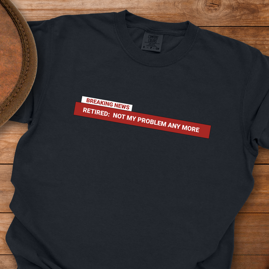 BREAKING NEWS Retired Not My Problem T-Shirt