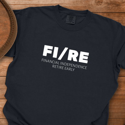 FIRE - Financial Independence Retire Early T-Shirt