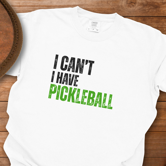 I Can't I Have Pickleball T-Shirt