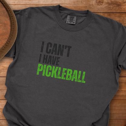 I Can't I Have Pickleball T-Shirt