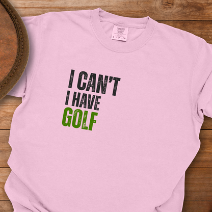 I Can't I Have Golf T-Shirt