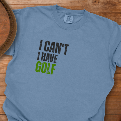 I Can't I Have Golf T-Shirt