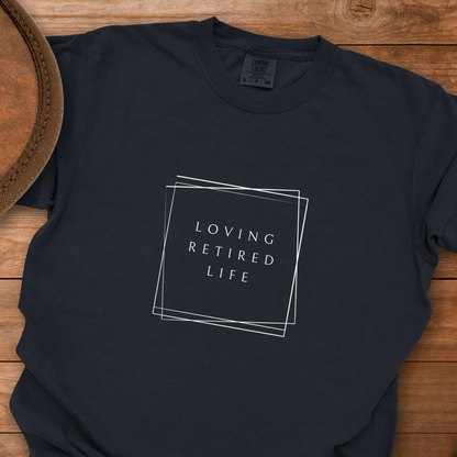Loving Retired Life T-Shirt