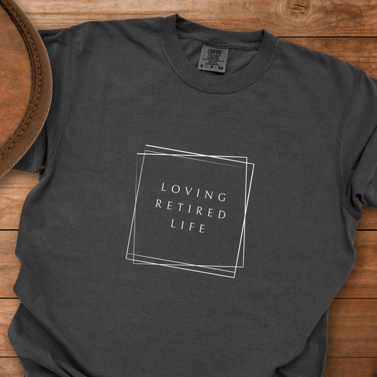 Loving Retired Life T-Shirt