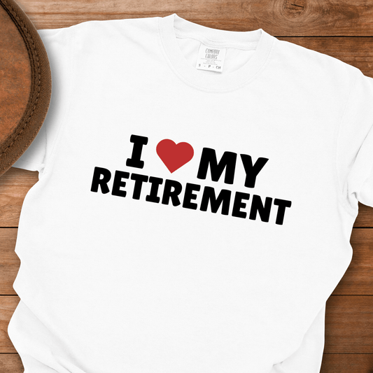 I Love My Retirement T-Shirt