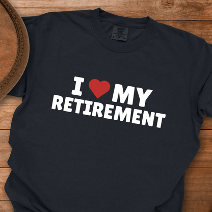 I Love My Retirement T-Shirt