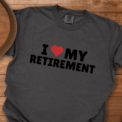 I Love My Retirement T-Shirt