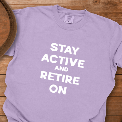 Stay Active and Retire On T-Shirt