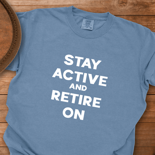 Stay Active and Retire On T-Shirt