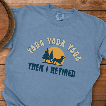 Yada Yada Yada Then I Retired T-Shirt