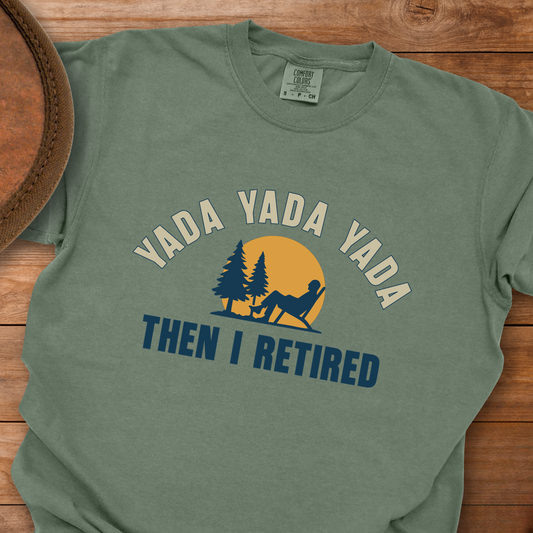 Yada Yada Yada Then I Retired T-Shirt