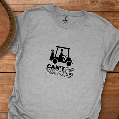 Can't Drive 55 T-Shirt