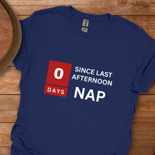 0 Days Since Last Afternoon Nap T-Shirt