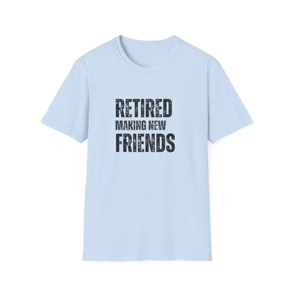 Retired Making New Friends Block Text T-Shirt