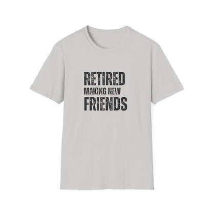 Retired Making New Friends Block Text T-Shirt