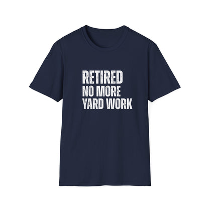 Retired No More Yard Work Block Text T-Shirt