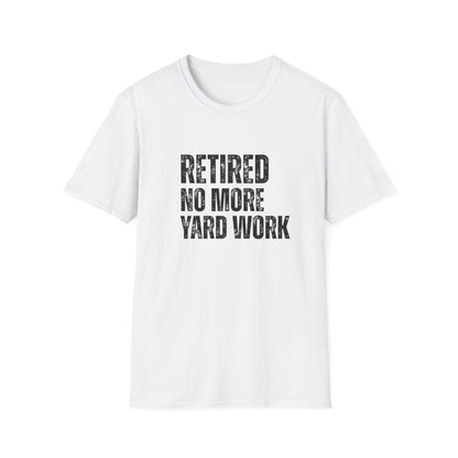 Retired No More Yard Work Block Text T-Shirt